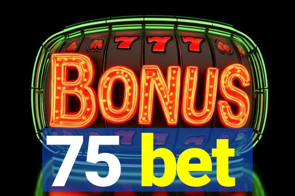75 bet